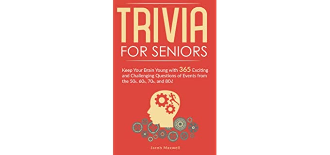 Trivia for Seniors: Keep Your Brain Young with 365 Exciting and Challenging Questions of Events from the 50s, 60s, 70s, and 80s! (Senior Brain Workouts)